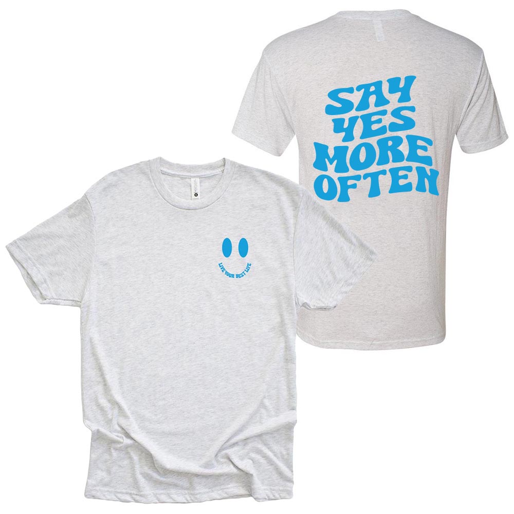SAY YES MORE OFTEN BEST LIFE ~ UNISEX TRIBLEND TEE ~ classic fit