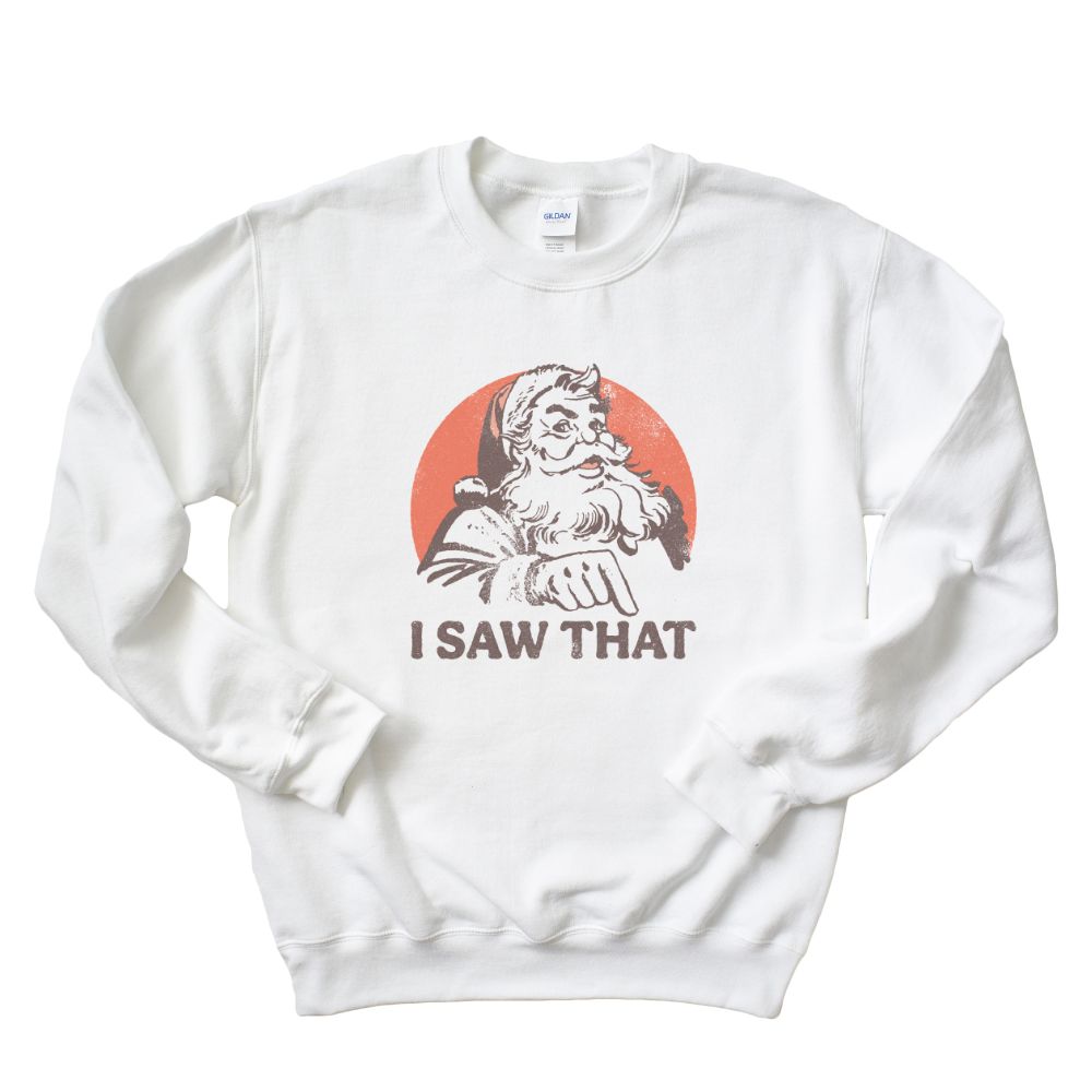 I SAW THAT - SANTA SWEATSHIRT ~  youth and adult ~ classic unisex fit