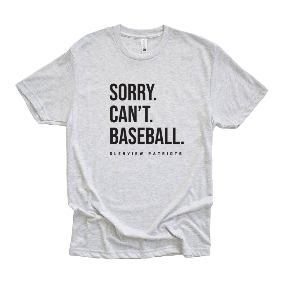 SORRY. CAN'T. BASEBALL. TRIBLEND TEE ~  GLENVIEW PATRIOTS ~ youth, unisex and women's