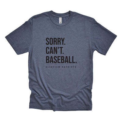SORRY. CAN'T. BASEBALL. TRIBLEND TEE ~  GLENVIEW PATRIOTS ~ youth, unisex and women's