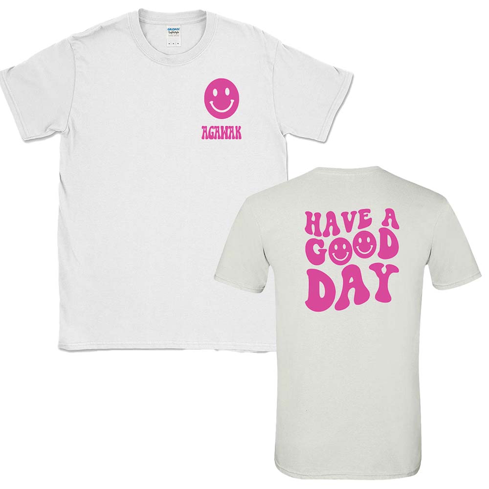 AGAWAK HAVE A GOOD DAY TEE ~ classic unisex fit