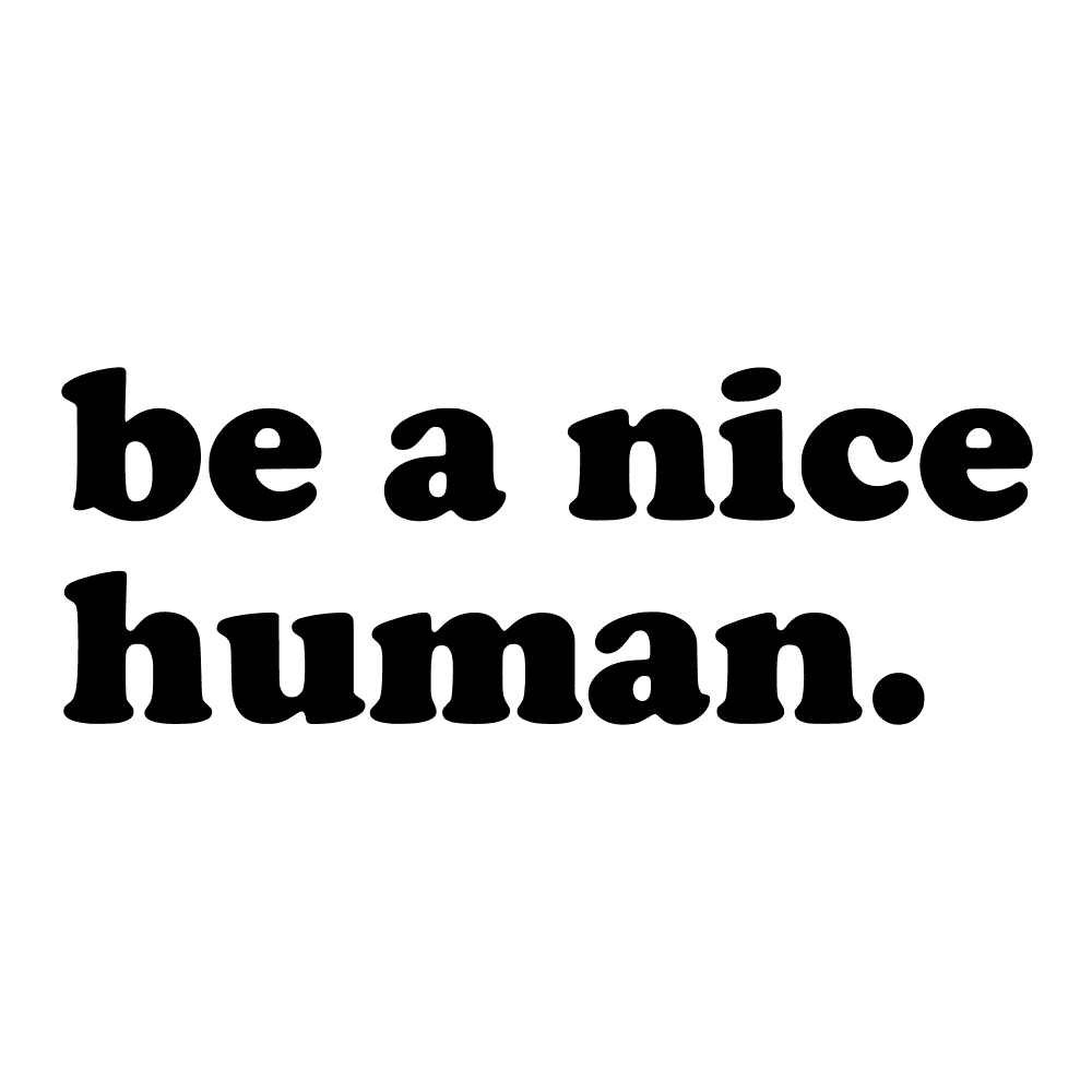 DESIGN: BE A NICE HUMAN