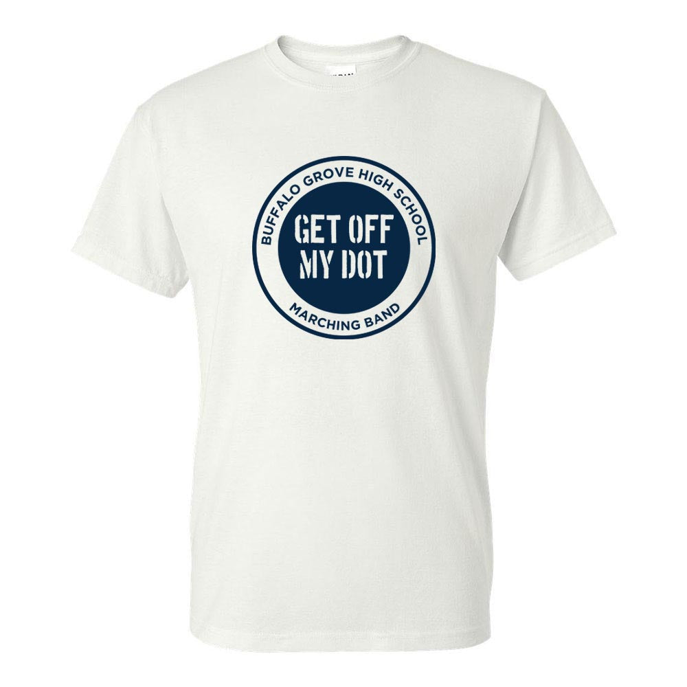GET OFF MY DOT DRYBLEND TEE ~ BUFFALO GROVE HIGH SCHOOL BANDS ~ youth & adult ~ classic fit