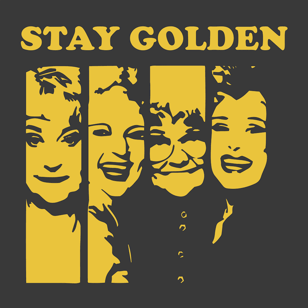 DESIGN: GOLDEN GIRLS-STAY GOLDEN