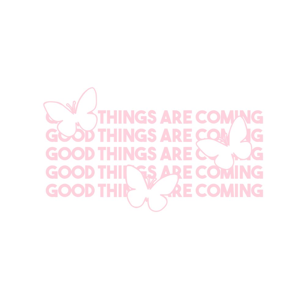 DESIGN: GOOD THINGS ARE COMING BUTTERFLIES