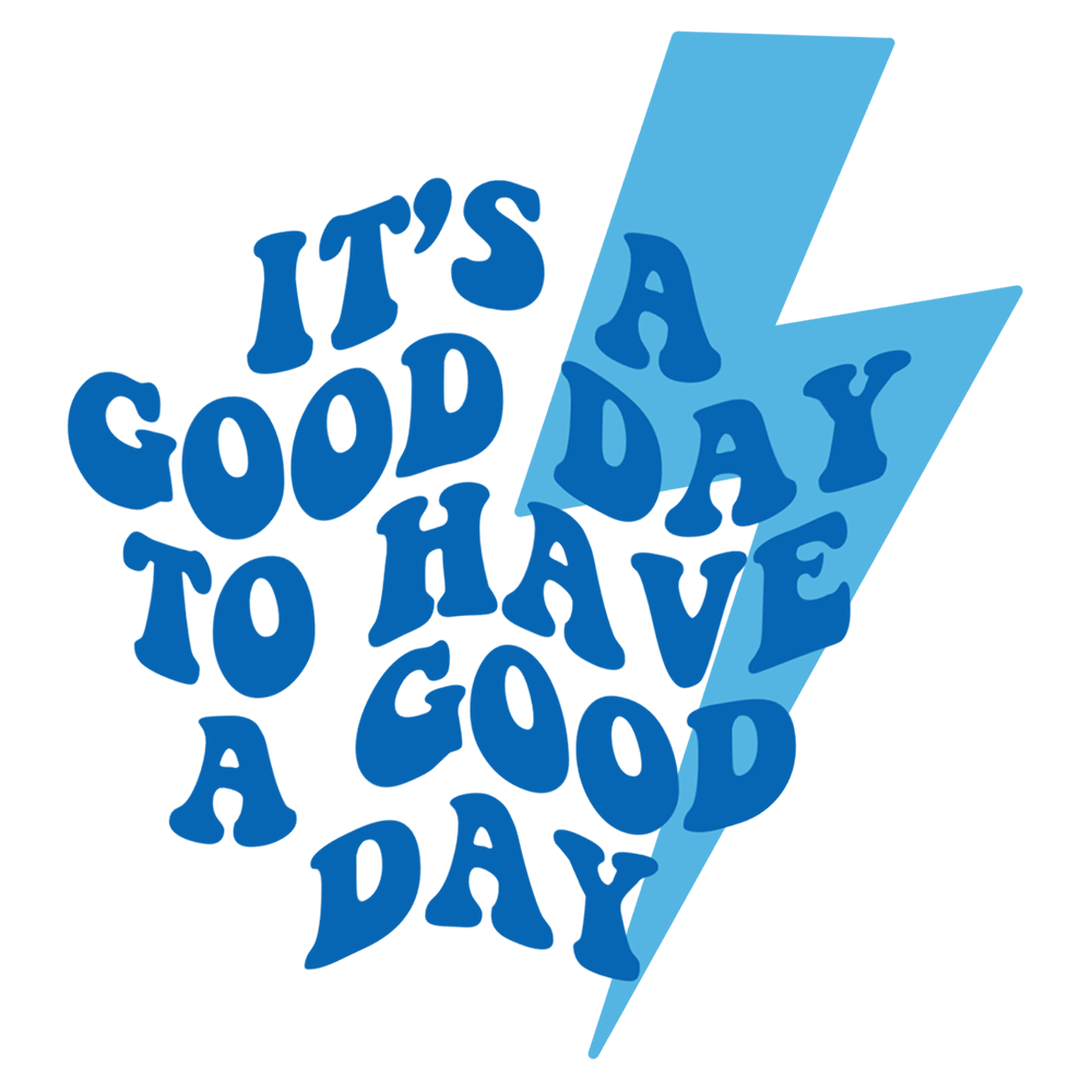 DESIGN: IT'S A GOOD DAY TO HAVE A GOOD DAY
