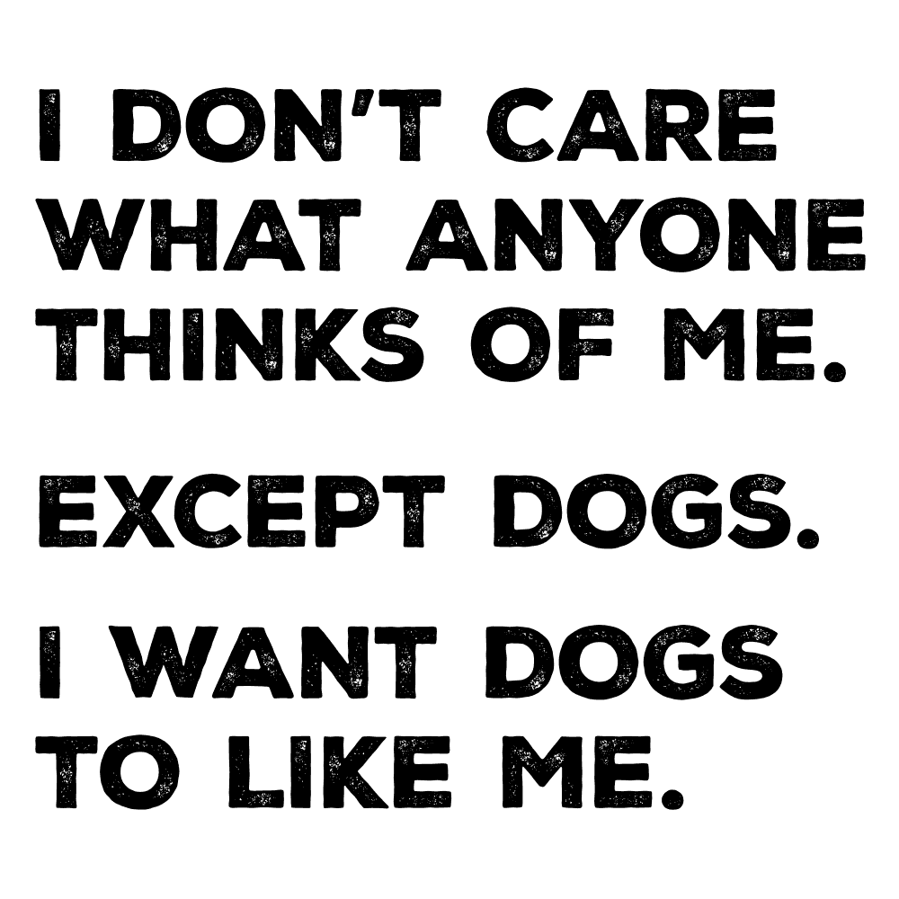 DESIGN: I WANT DOGS TO LIKE ME