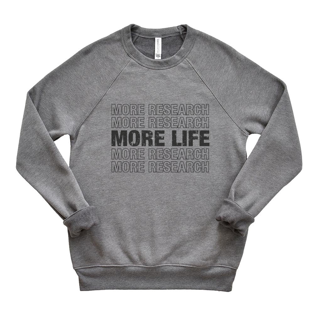 MORE RESEARCH MORE LIFE REPEATER ~ youth & adult sweatshirt ~ classic fit