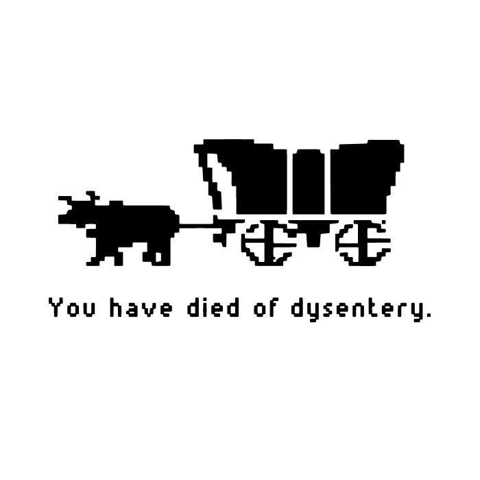 DESIGN: OREGON TRIAL YOU HAVE DIED OF DYSENTERY