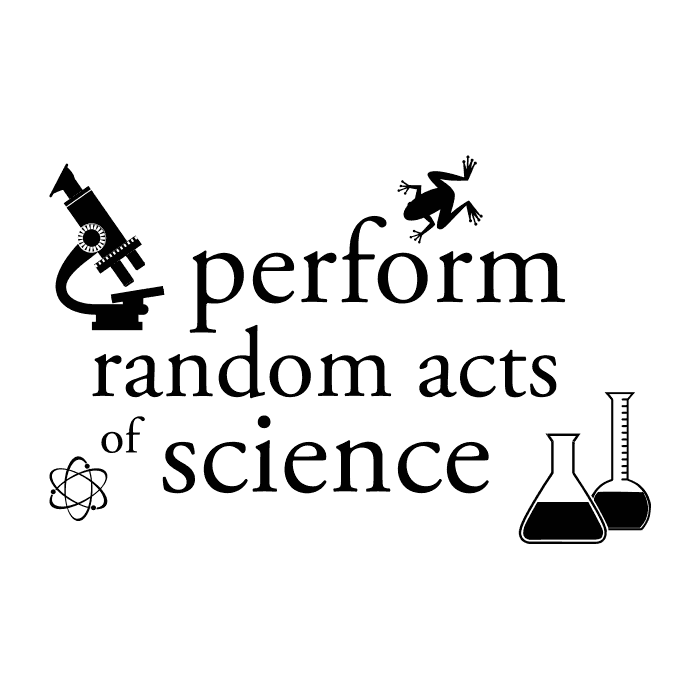DESIGN: PERFORM RANDOM ACTS OF SCIENCE