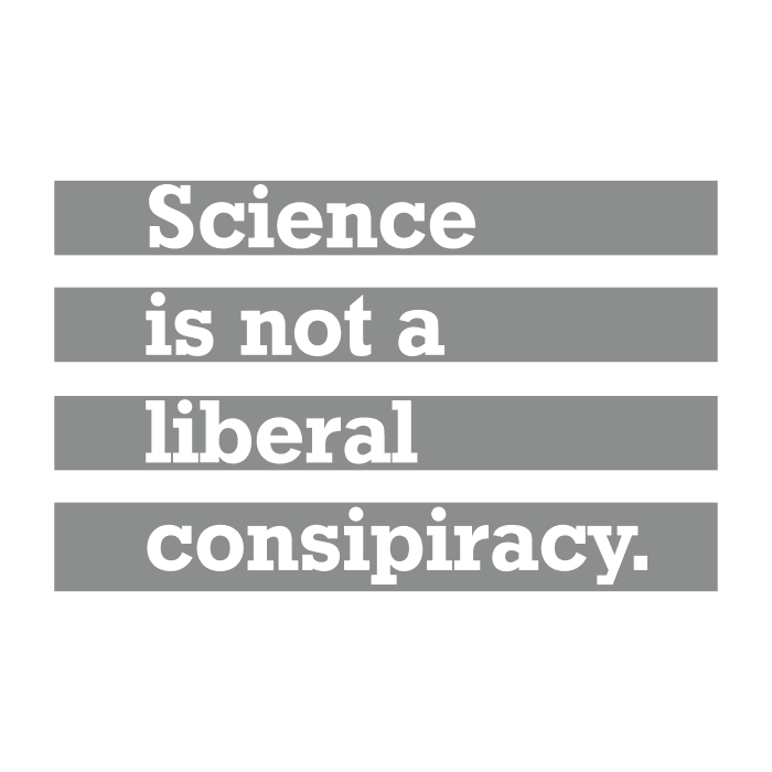 DESIGN: SCIENCE IS NOT A LIBERAL CONSPIRACY